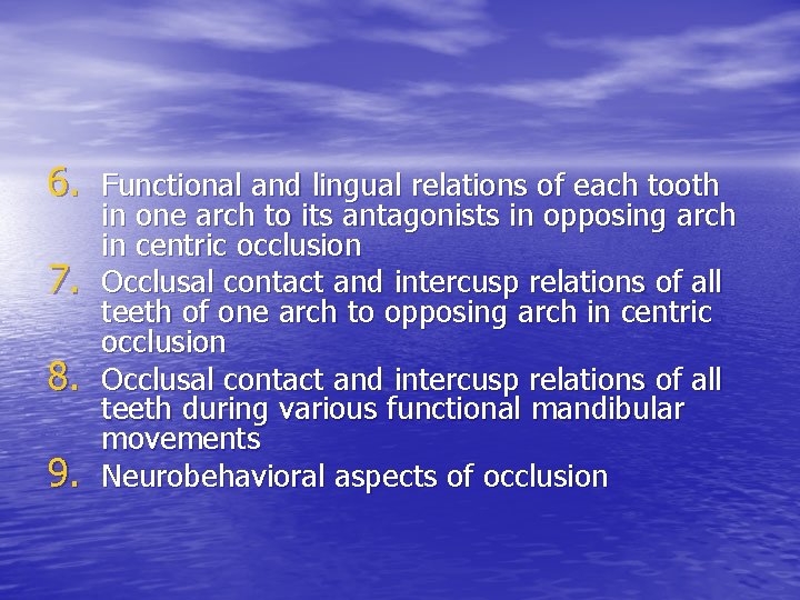 6. Functional and lingual relations of each tooth 7. 8. 9. in one arch