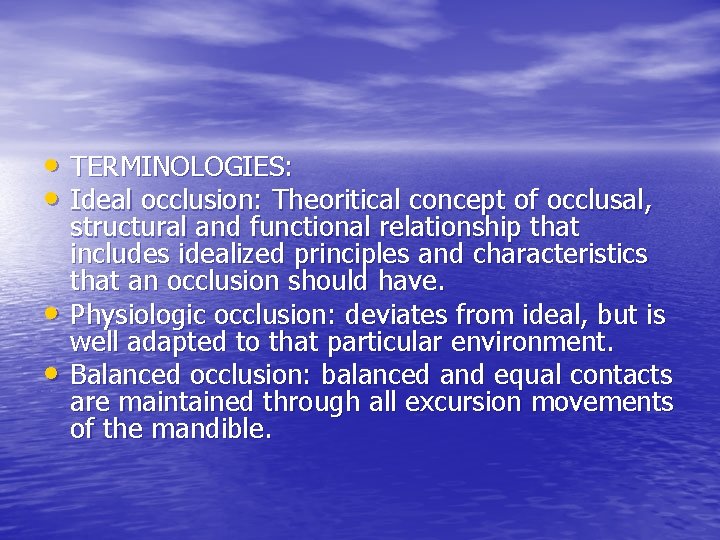  • TERMINOLOGIES: • Ideal occlusion: Theoritical concept of occlusal, • • structural and