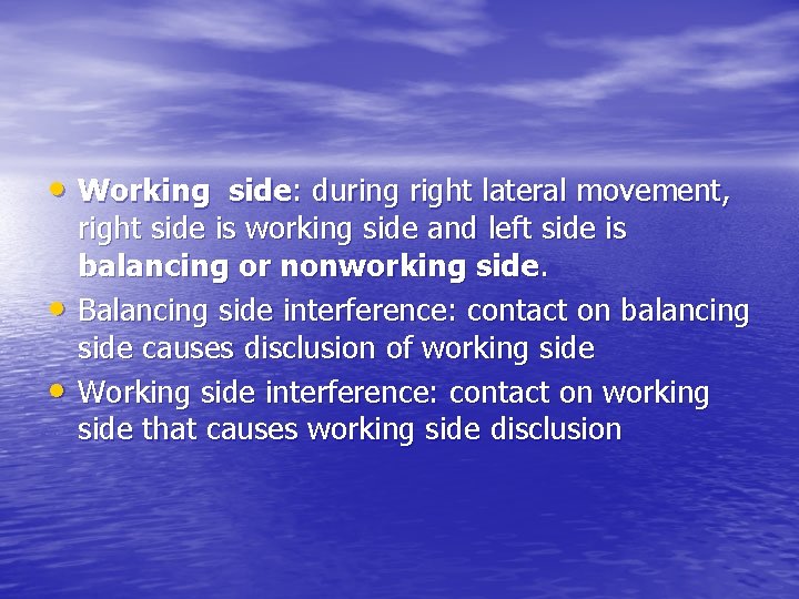  • Working side: during right lateral movement, • • right side is working