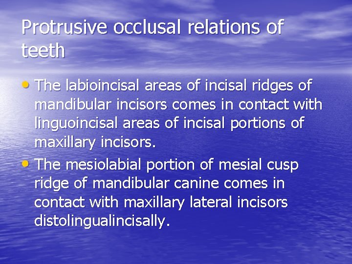 Protrusive occlusal relations of teeth • The labioincisal areas of incisal ridges of mandibular