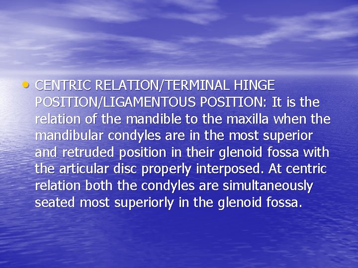  • CENTRIC RELATION/TERMINAL HINGE POSITION/LIGAMENTOUS POSITION: It is the relation of the mandible