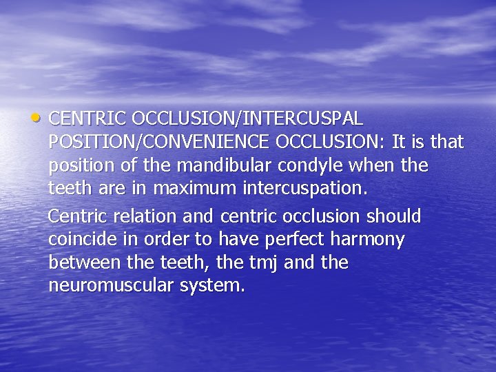  • CENTRIC OCCLUSION/INTERCUSPAL POSITION/CONVENIENCE OCCLUSION: It is that position of the mandibular condyle