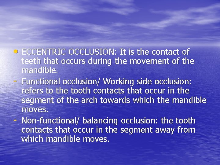  • ECCENTRIC OCCLUSION: It is the contact of - teeth that occurs during