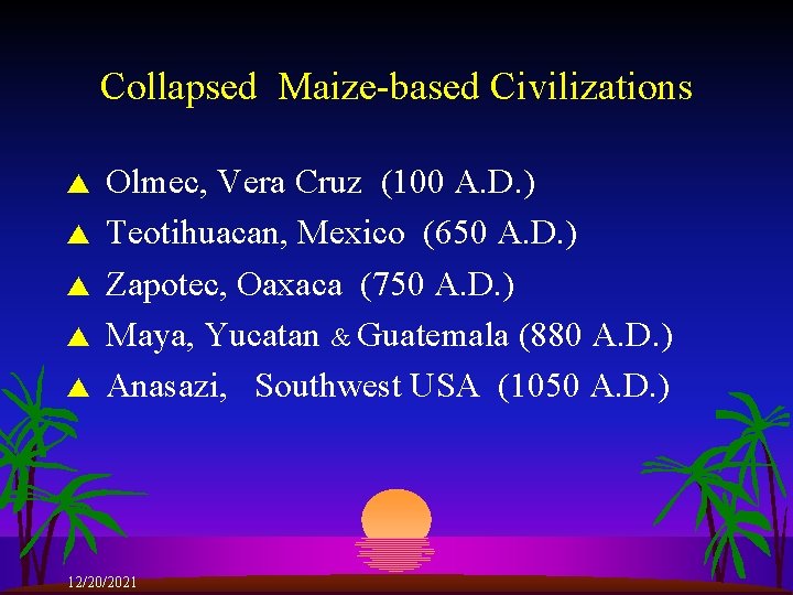 Collapsed Maize-based Civilizations s s Olmec, Vera Cruz (100 A. D. ) Teotihuacan, Mexico