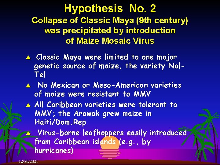 Hypothesis No. 2 Collapse of Classic Maya (9 th century) was precipitated by introduction