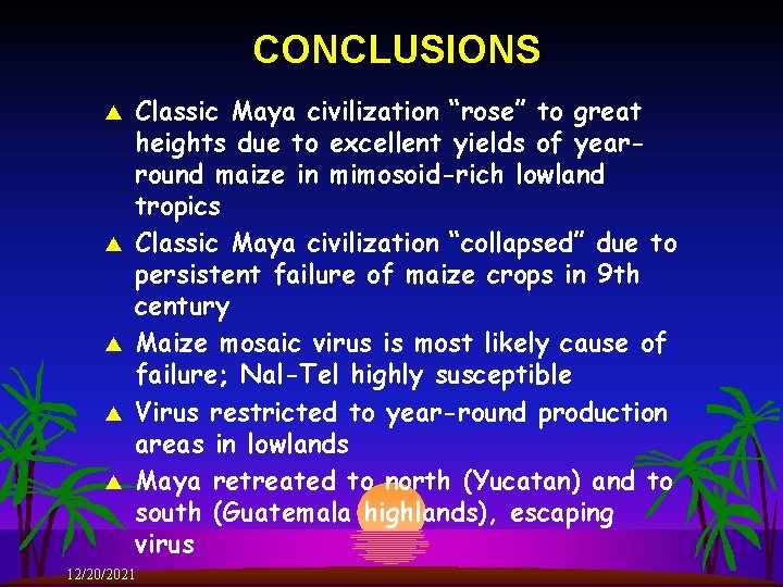 CONCLUSIONS s s s Classic Maya civilization “rose” to great heights due to excellent