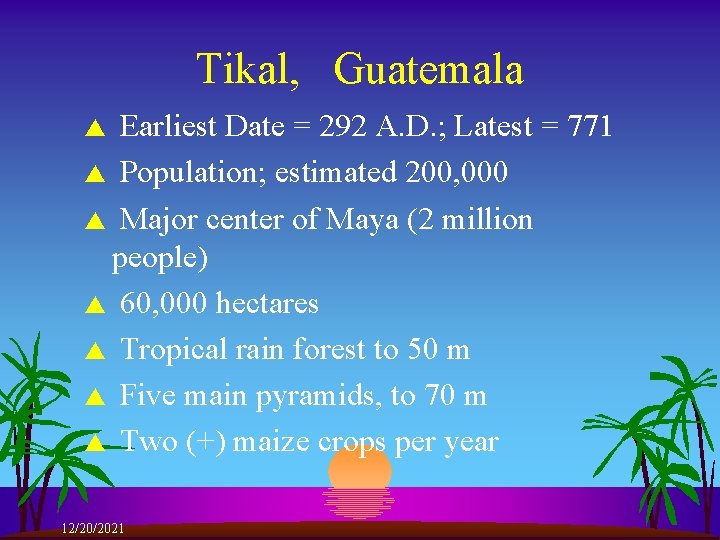 Tikal, Guatemala Earliest Date = 292 A. D. ; Latest = 771 s Population;