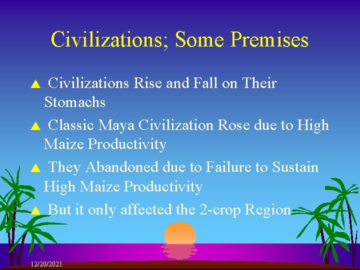 Civilizations; Some Premises Civilizations Rise and Fall on Their Stomachs s Classic Maya Civilization