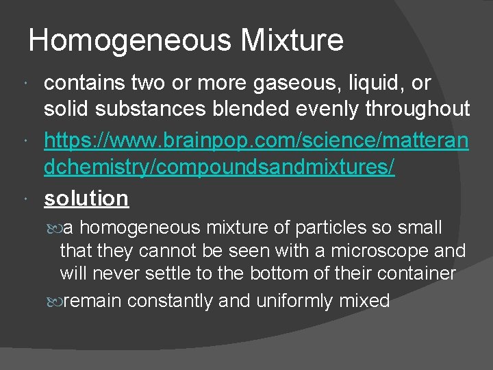 Homogeneous Mixture contains two or more gaseous, liquid, or solid substances blended evenly throughout