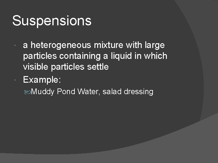 Suspensions a heterogeneous mixture with large particles containing a liquid in which visible particles