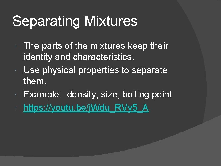 Separating Mixtures The parts of the mixtures keep their identity and characteristics. Use physical