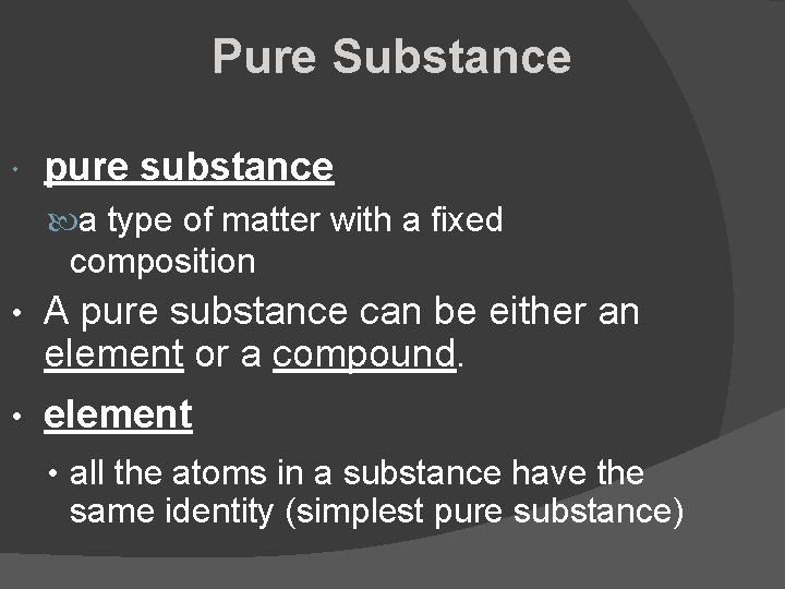 Pure Substance pure substance a type of matter with a fixed composition • A