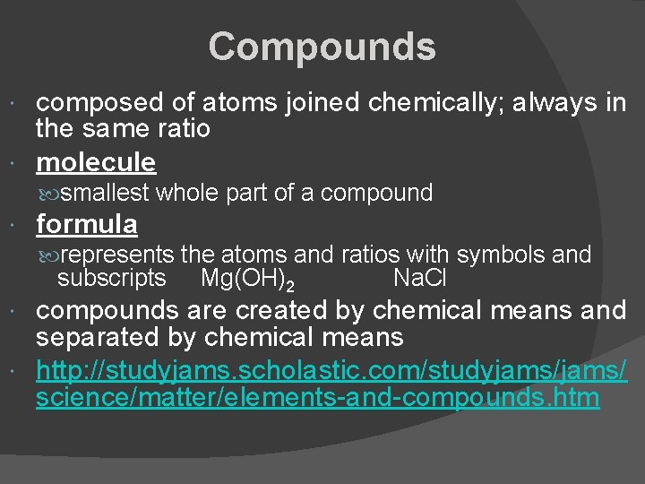 Compounds composed of atoms joined chemically; always in the same ratio molecule smallest whole