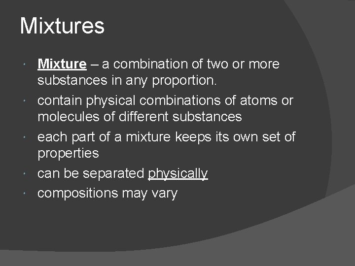 Mixtures Mixture – a combination of two or more substances in any proportion. contain