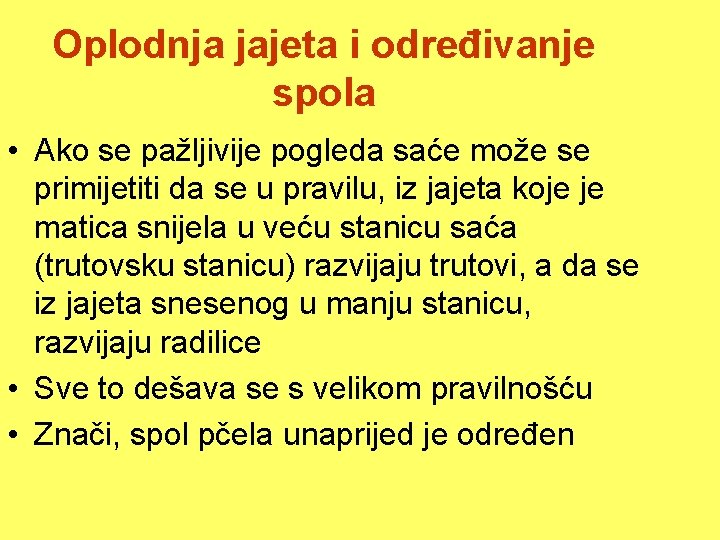 Oplodnja jajeta i određivanje spola • Ako se pažljivije pogleda saće može se primijetiti