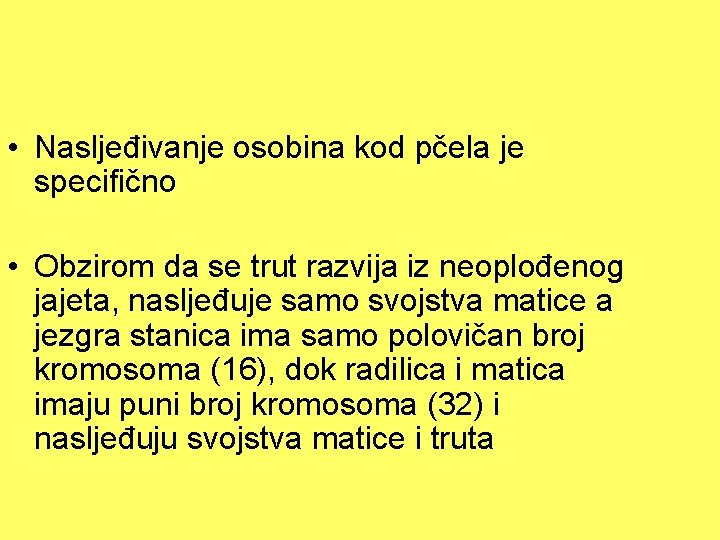  • Nasljeđivanje osobina kod pčela je specifično • Obzirom da se trut razvija