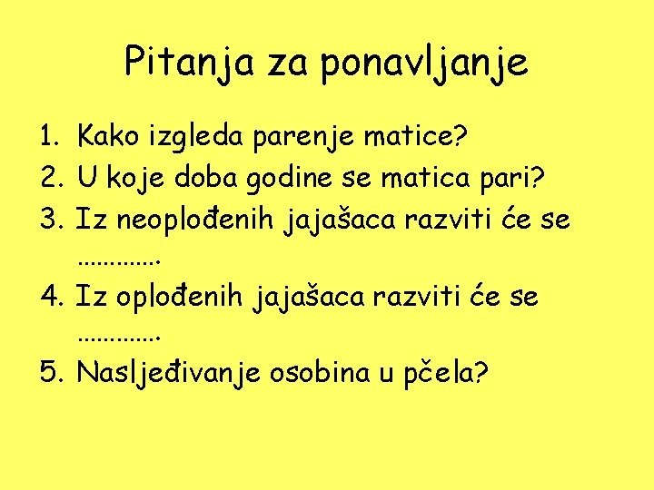 Pitanja za ponavljanje 1. Kako izgleda parenje matice? 2. U koje doba godine se