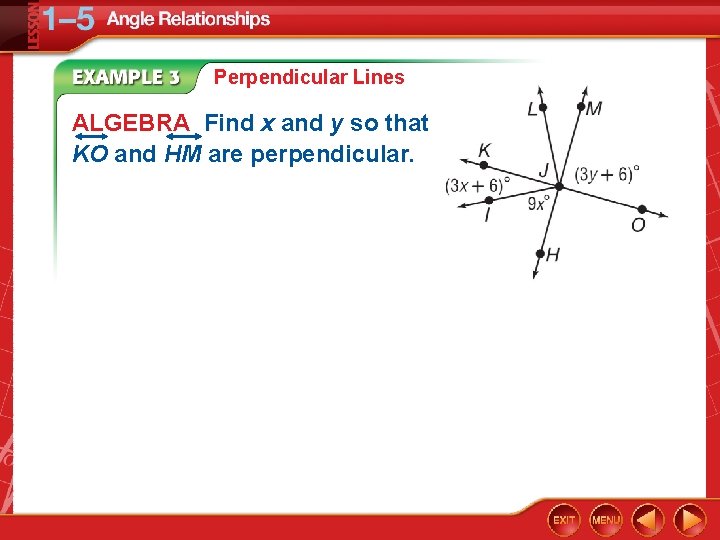 Perpendicular Lines ALGEBRA Find x and y so that KO and HM are perpendicular.