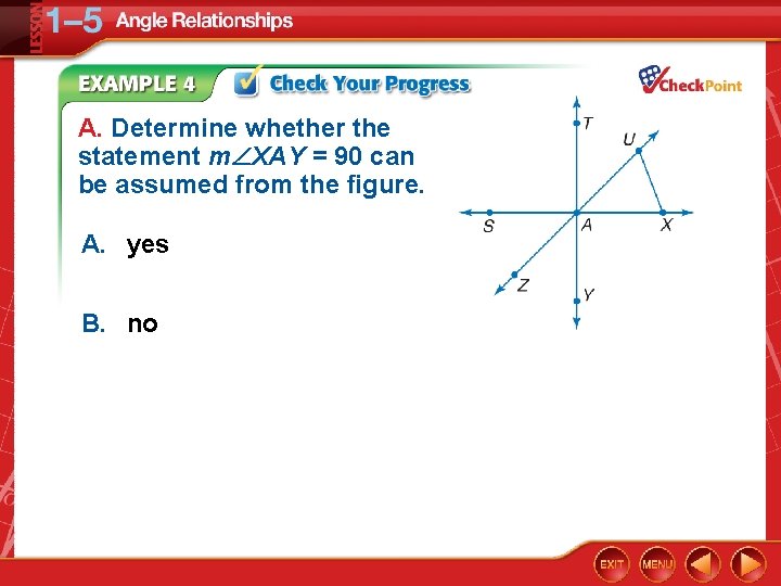 A. Determine whether the statement m XAY = 90 can be assumed from the
