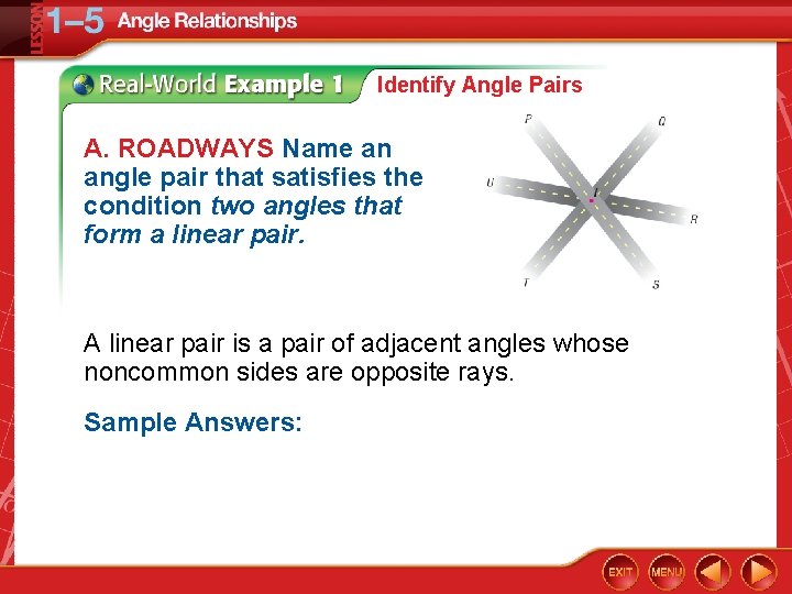Identify Angle Pairs A. ROADWAYS Name an angle pair that satisfies the condition two
