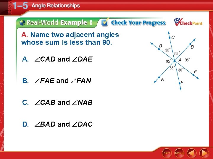 A. Name two adjacent angles whose sum is less than 90. A. CAD and