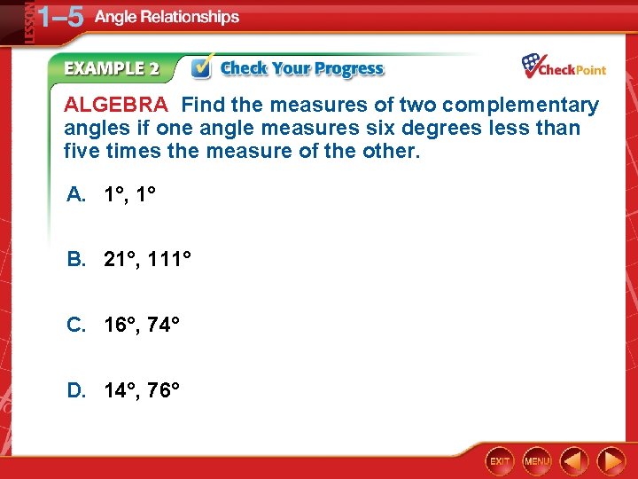 ALGEBRA Find the measures of two complementary angles if one angle measures six degrees