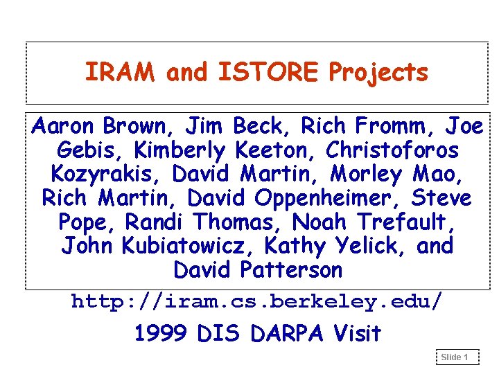 IRAM and ISTORE Projects Aaron Brown, Jim Beck, Rich Fromm, Joe Gebis, Kimberly Keeton,