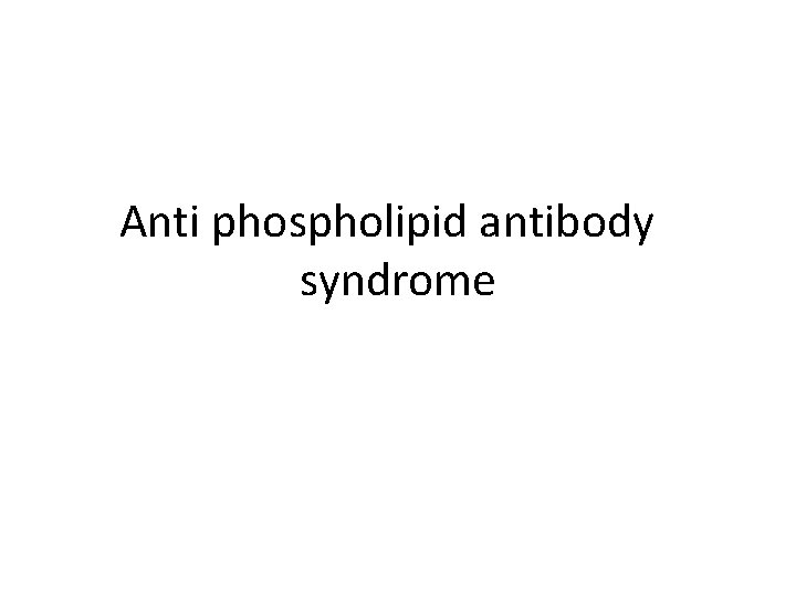 Anti phospholipid antibody syndrome 