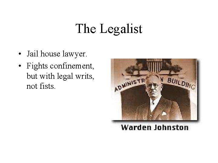 The Legalist • Jail house lawyer. • Fights confinement, but with legal writs, not