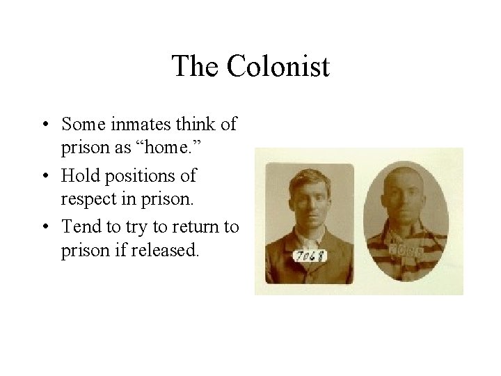 The Colonist • Some inmates think of prison as “home. ” • Hold positions