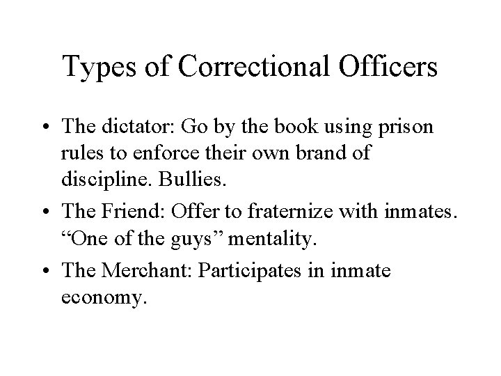 Types of Correctional Officers • The dictator: Go by the book using prison rules