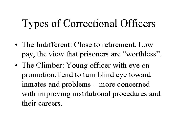 Types of Correctional Officers • The Indifferent: Close to retirement. Low pay, the view