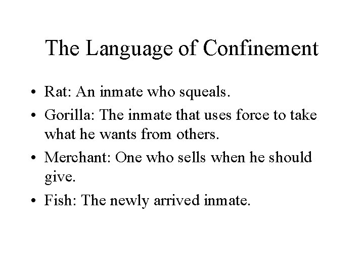 The Language of Confinement • Rat: An inmate who squeals. • Gorilla: The inmate