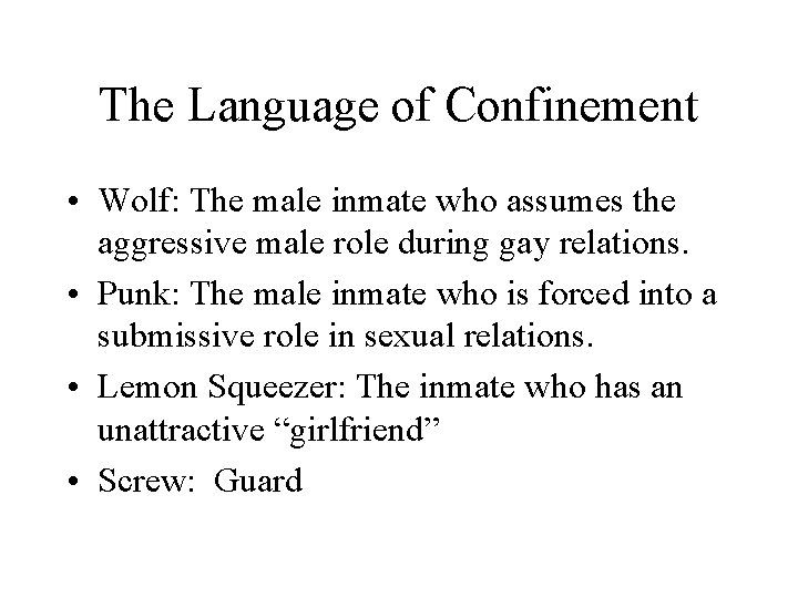 The Language of Confinement • Wolf: The male inmate who assumes the aggressive male