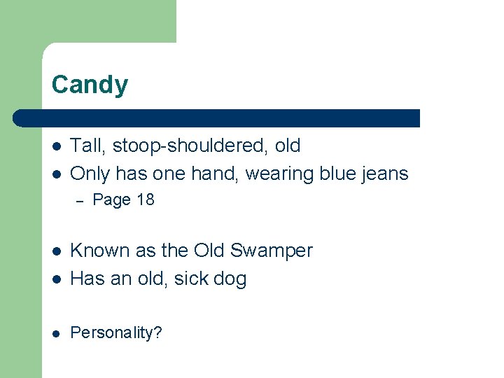 Candy l l Tall, stoop-shouldered, old Only has one hand, wearing blue jeans –