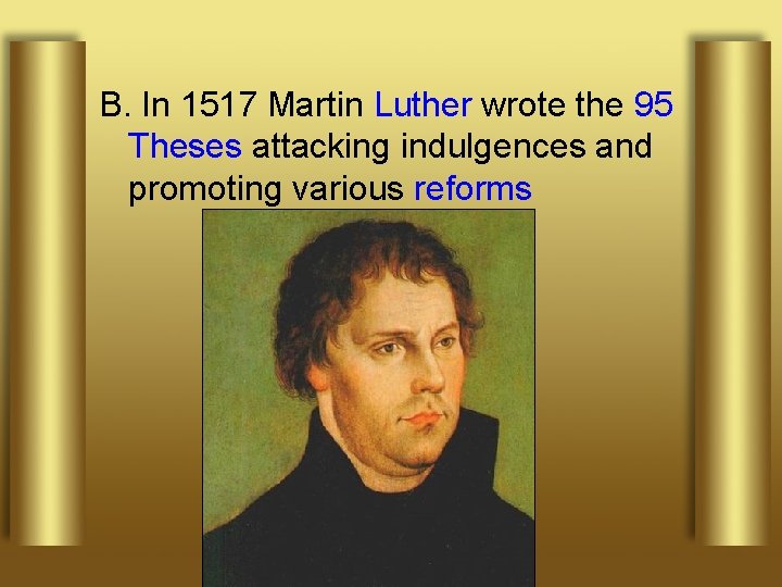B. In 1517 Martin Luther wrote the 95 Theses attacking indulgences and promoting various
