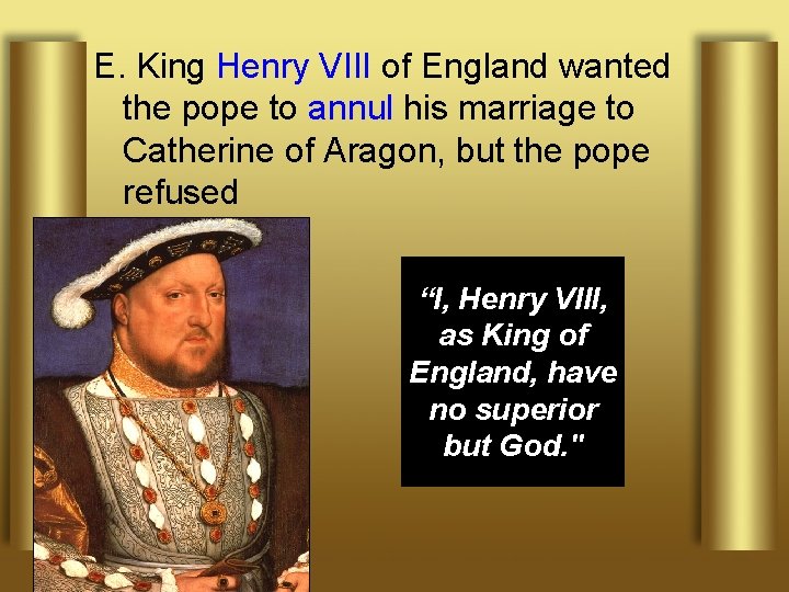 E. King Henry VIII of England wanted the pope to annul his marriage to