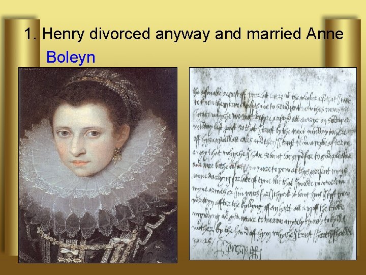 1. Henry divorced anyway and married Anne Boleyn 