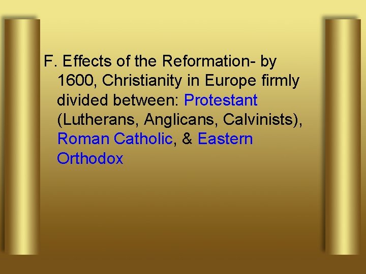 F. Effects of the Reformation- by 1600, Christianity in Europe firmly divided between: Protestant