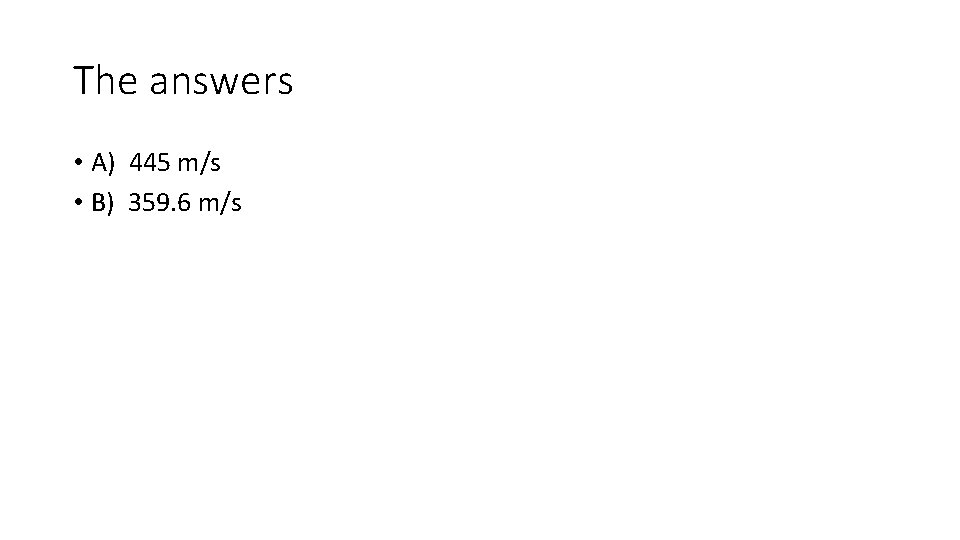 The answers • A) 445 m/s • B) 359. 6 m/s 