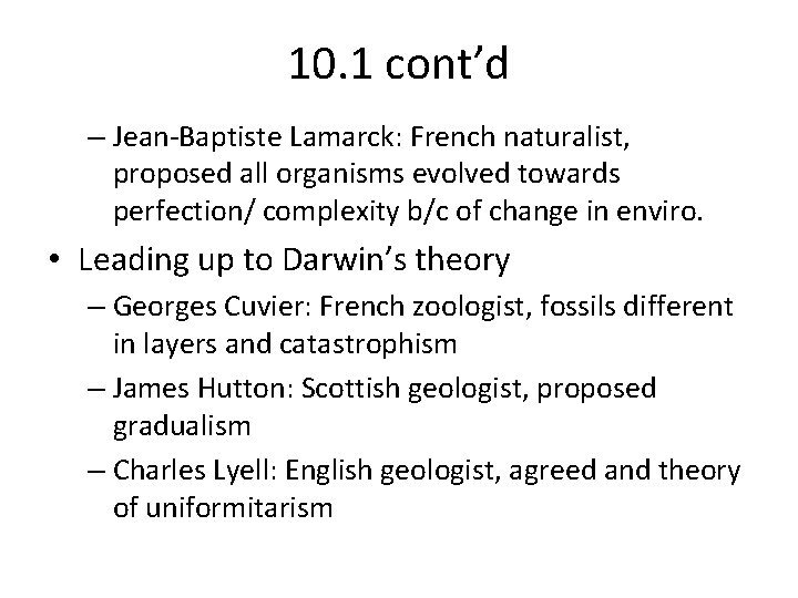 10. 1 cont’d – Jean-Baptiste Lamarck: French naturalist, proposed all organisms evolved towards perfection/