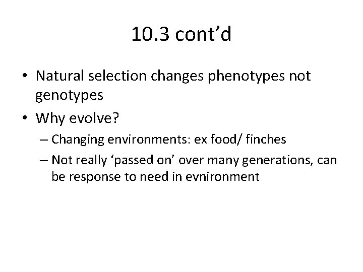 10. 3 cont’d • Natural selection changes phenotypes not genotypes • Why evolve? –