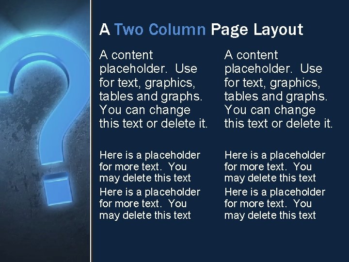 A Two Column Page Layout A content placeholder. Use for text, graphics, tables and