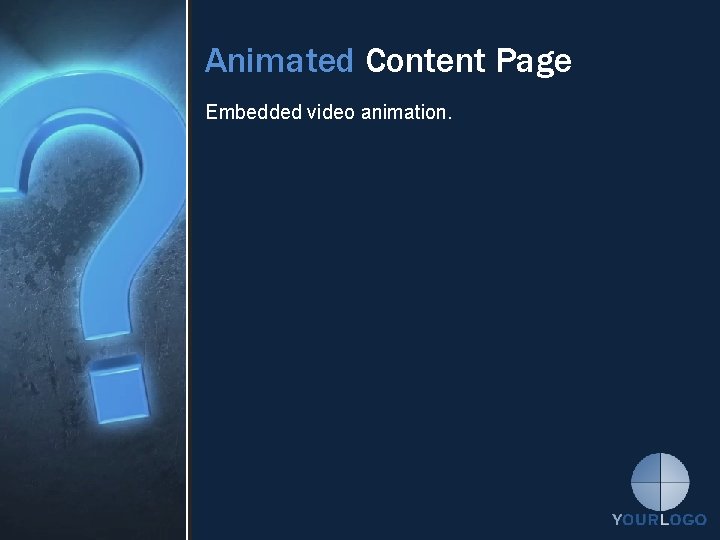 Animated Content Page Embedded video animation. 