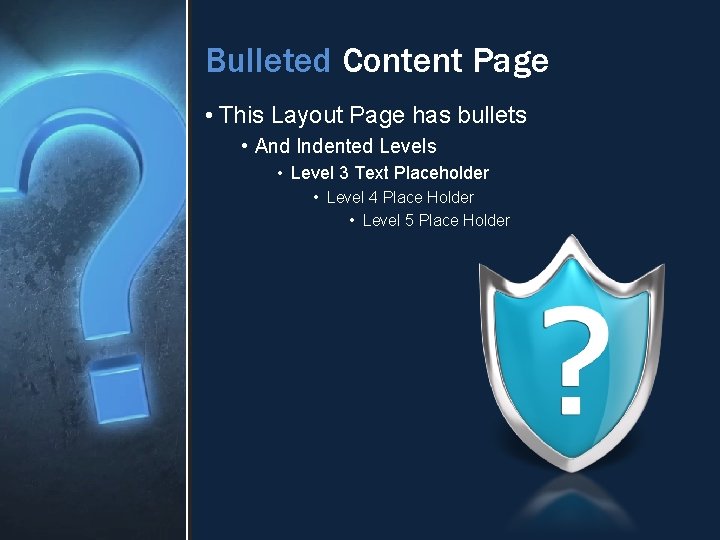 Bulleted Content Page • This Layout Page has bullets • And Indented Levels •