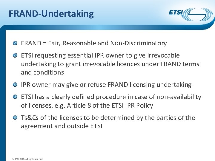 FRAND-Undertaking FRAND = Fair, Reasonable and Non-Discriminatory ETSI requesting essential IPR owner to give