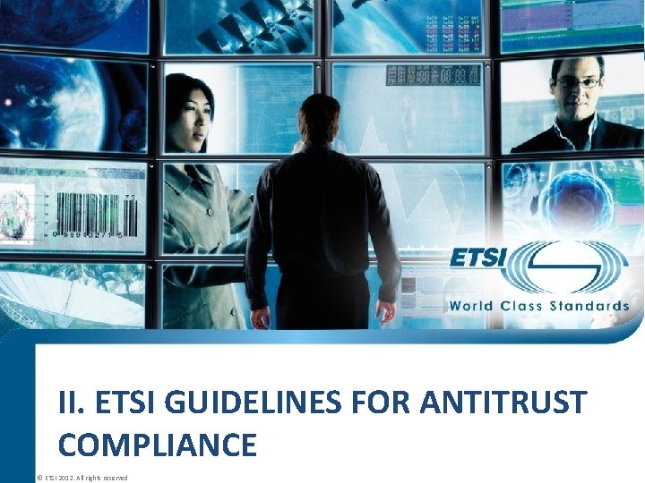 II. ETSI GUIDELINES FOR ANTITRUST COMPLIANCE © ETSI 2012. All rights reserved 