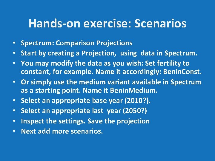 Hands-on exercise: Scenarios • Spectrum: Comparison Projections • Start by creating a Projection, using