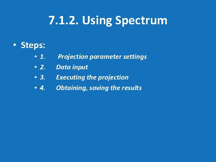7. 1. 2. Using Spectrum • Steps: • • 1. 2. 3. 4. Projection
