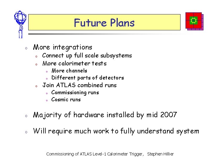 Future Plans o More integrations o o Connect up full scale subsystems More calorimeter